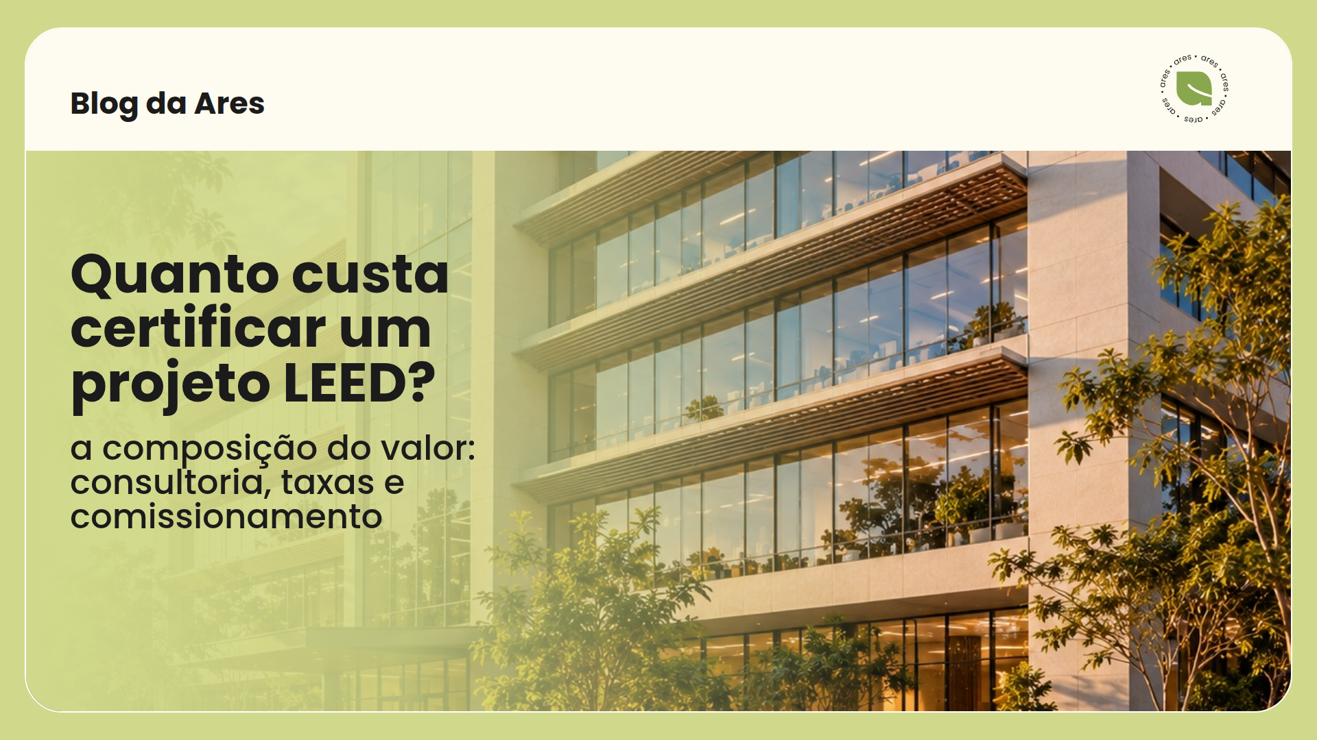 Capa do artigo Quanto custa certificar um projeto LEED? com foto de edifício e a composição do valor: consultoria, taxas e comissionamento